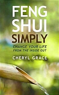 Feng Shui Simply: Change Your Life from the Inside Out (Paperback)
