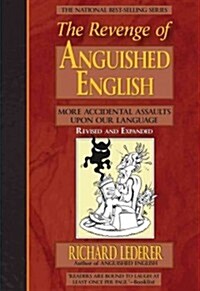 The Revenge of Anguished English: More Accidental Assaults Upon Our Language (Paperback, 2, Second Edition)