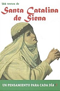 Santa Catalina de Siena: 366 Textos. Un Pensamiento Para Cada Dia. (Paperback)