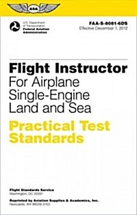 Flight Instructor Practical Test Standards for Airplane Single-Engine Land and Sea (2024): Faa-S-8081-6d (Paperback, June 2012)