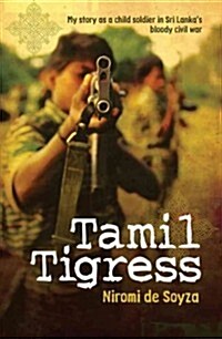 Tamil Tigress: My Story as a Child Soldier in Sri Lankas Bloody Civil War (Paperback)