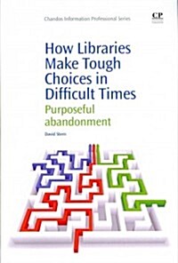 How Libraries Make Tough Choices in Difficult Times : Purposeful Abandonment (Paperback)