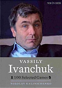 Vassily Ivanchuk: 100 Selected Games (Paperback)