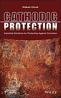 Cathodic Protection: Industrial Solutions for Protecting Against Corrosion (Hardcover)