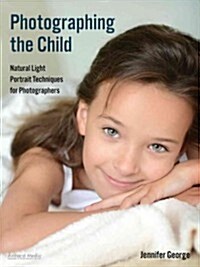 Photographing the Child: Natural Light Techniques for Beautiful, Profitable Portraits (Paperback)