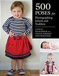 500 Poses for Photographing Infants and Toddlers: A Visual Sourcebook for Digital Portrait Photographers (Paperback)