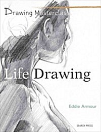 Drawing Masterclass: Life Drawing (Paperback)