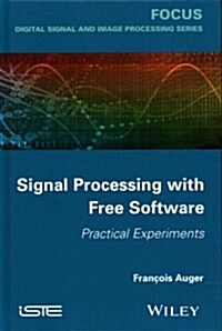 Signal Processing with Free Software : Practical Experiments (Hardcover)