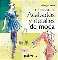 Enciclopedia de acabados y detalles de moda / Encyclopedia of fashion details (Paperback, Translation)