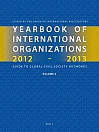 Yearbook of International Organizations, Volume 5: Statistics, Visualizations and Patterns: Guide to Global Civil Society Networks (Hardcover, 49, 2012-2013)