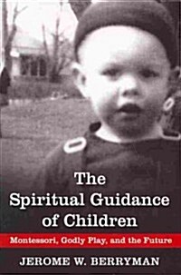 The Spiritual Guidance of Children: Montessori, Godly Play, and the Future (Paperback)