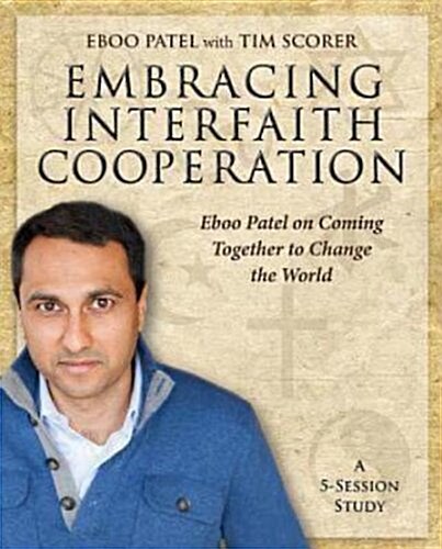 Embracing Interfaith Cooperation Participants Workbook: Eboo Patel on Coming Together to Change the World (Paperback)