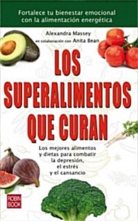 Los Superalimentos Que Curan: Los Mejores Alimentos y Dietas Para Combatir La Depresion, El Estres y El Cansancio (Paperback)