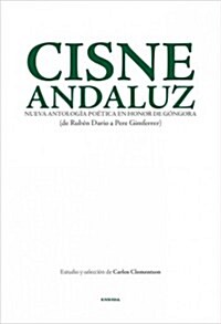 Cisne Andaluz: Nueva Antologia Poetica En Honor de Gongora (de Ruben Dario a Pere Gimferrer) (Paperback)