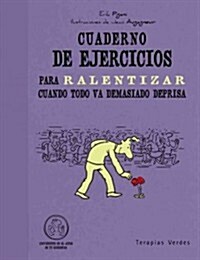 Cuaderno de Ejercicios Para Ralentizar Cuando Todo Va Demasiado Deprisa (Paperback)