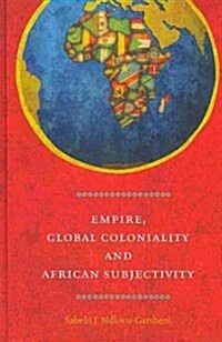 Empire, Global Coloniality and African Subjectivity (Hardcover)