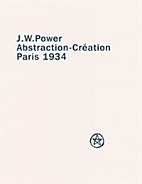 J. W. Power Abstraction-Creation: Paris 1934 (Hardcover)