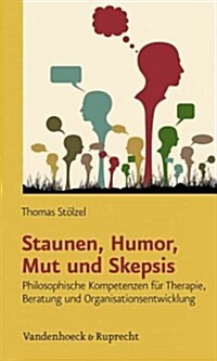 Staunen, Humor, Mut Und Skepsis: Philosophische Kompetenzen Fur Therapie, Beratung Und Organisationsentwicklung (Paperback)