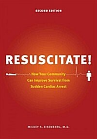 Resuscitate!: How Your Community Can Improve Survival from Sudden Cardiac Arrest (Paperback, 2)