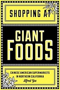 Shopping at Giant Foods: Chinese American Supermarkets in Northern California (Paperback)
