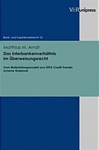 Das Interbankenverhaltnis Im Uberweisungsrecht: Vom Weiterleitungsmodell Zum Sepa Credit Transfer Scheme Rulebook (Hardcover)