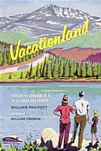 Vacationland: Tourism and Environment in the Colorado High Country (Hardcover)