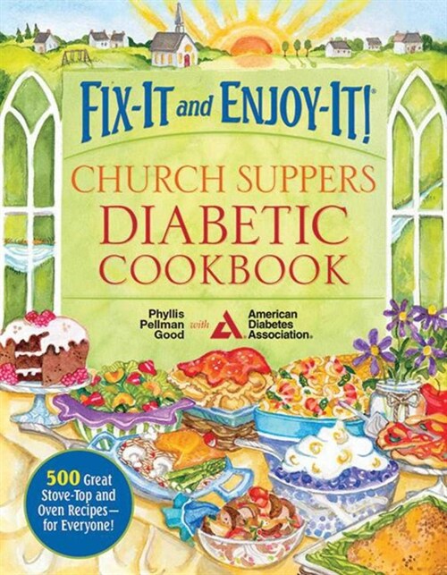 Fix-It and Enjoy-It! Church Suppers Diabetic Cookbook: 500 Great Stove-Top and Oven Recipes-- For Everyone! (Hardcover)