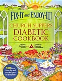 Fix-It and Enjoy-It! Church Suppers Diabetic Cookbook: 500 Great Stove-Top and Oven Recipes-- For Everyone! (Paperback)
