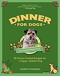 Dinner for Dogs: 50 Home-Cooked Recipes for a Happy, Healthy Dog (Hardcover)