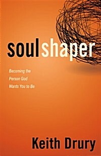 Soul Shaper: Becoming the Person God Wants You to Be (Paperback)