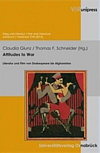 Attitudes to War: Literatur Und Film Von Shakespeare Bis Afghanistan (Paperback)