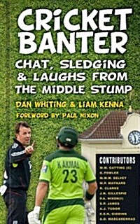 Cricket Banter : Chat, Sledging and Laughs from The Middle Stump (Hardcover)