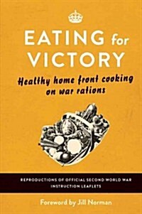 Eating for Victory : Healthy Home Front Cooking on War Rations (Hardcover)
