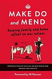 Make Do and Mend : Keeping Family and Home Afloat on War Rations (Hardcover)