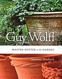 Guy Wolff: Master Potter in the Garden (Paperback)