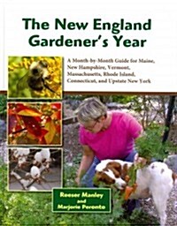 The New England Gardeners Year: A Month-By-Month Guide for Maine, New Hampshire, Vermont. Massachusetts, Rhode Island, Connecticut, and Upstate New Y (Hardcover)