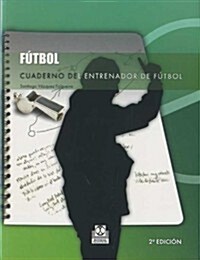 Cuaderno del entrenador de f?bol / Workbook of the soccer trainer (Hardcover)