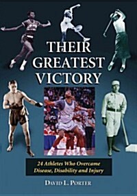 Their Greatest Victory: 24 Athletes Who Overcame Disease, Disability and Injury (Paperback, New)