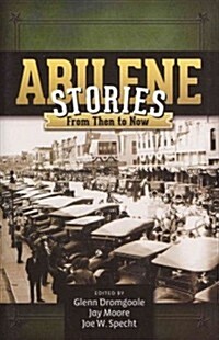 Abilene Stories: From Then to Now (Hardcover)