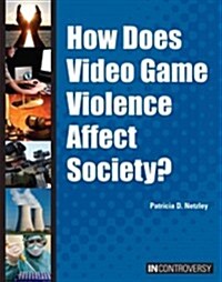 How Does Video Game Violence Affect Society? (Library Binding)