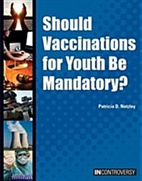 Should Vaccinations for Youth Be Mandatory? (Library Binding)