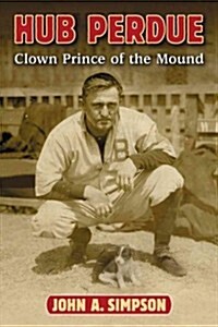 Hub Perdue: Clown Prince of the Mound (Paperback)