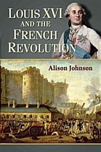 Louis XVI and the French Revolution (Paperback)