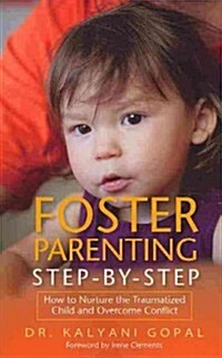 Foster Parenting Step-by-Step : How to Nurture the Traumatized Child and Overcome Conflict (Paperback)