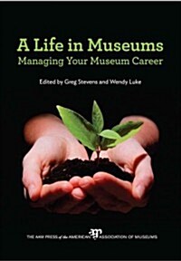 A Life in Museums: Managing Your Museum Career (Paperback)