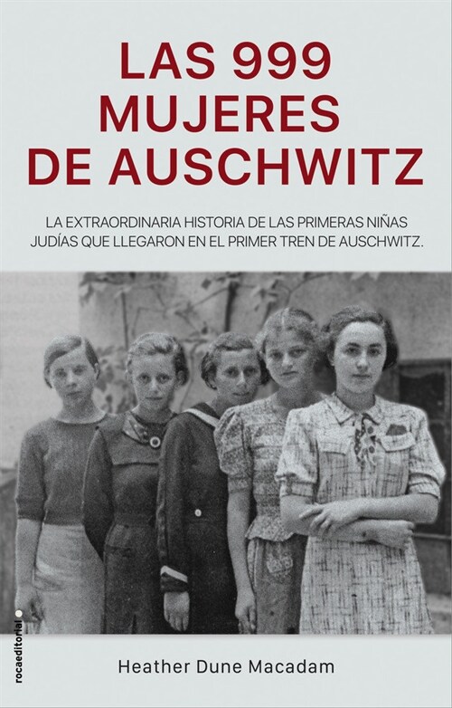 Las 999 Mujeres de Auschwitz / 999: The Extraordinary Young Women of the First O Fficial Jewish Transport to Auschwitz (Hardcover)