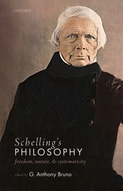 Schellings Philosophy : Freedom, Nature, and Systematicity (Hardcover)