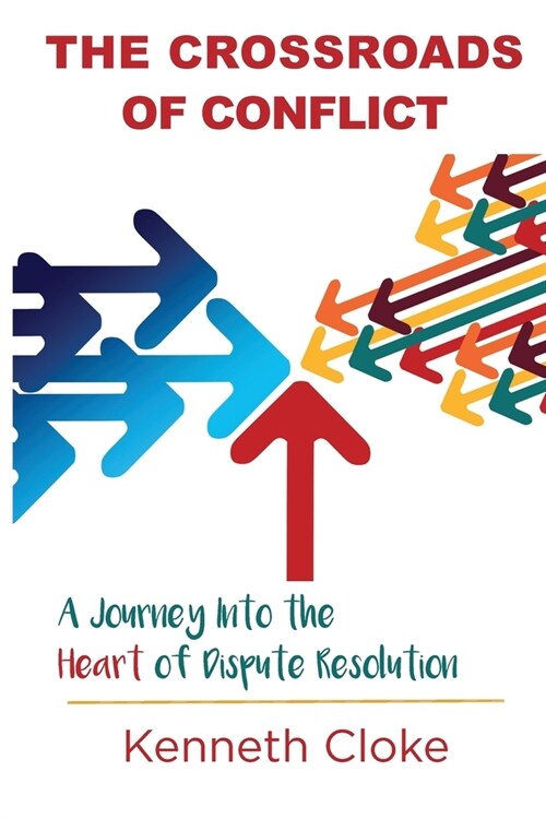 The Crossroads of Conflict: A Journey into the Heart of Dispute Resolution (Paperback, 2)