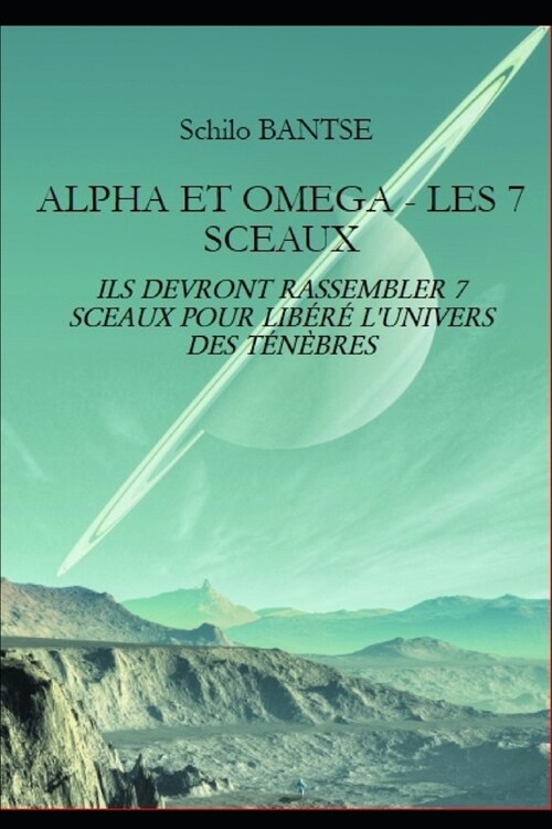 Alpha Et Omega - Les 7 Sceaux: Ils Devront Rassembler 7 Sceaux Pour Lib??lUnivers Des T??res (Paperback)