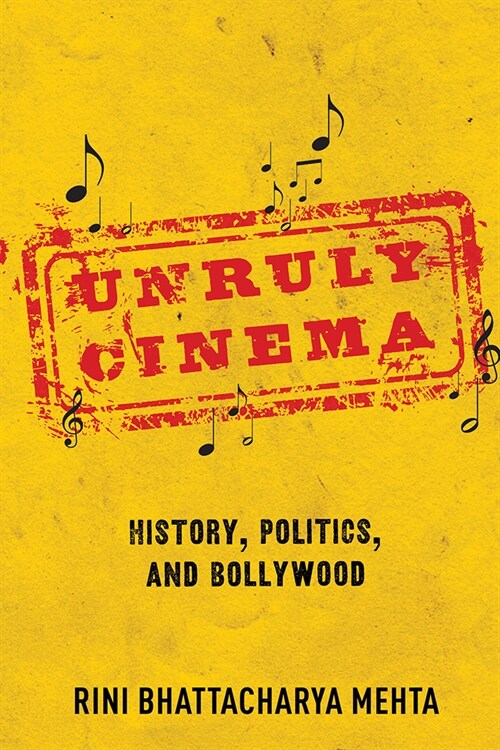 Unruly Cinema: History, Politics, and Bollywood (Hardcover)